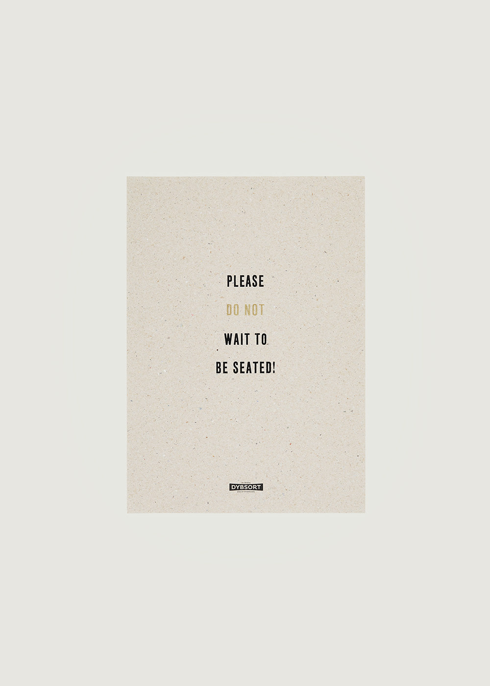 Please don't wait to be seated - brown