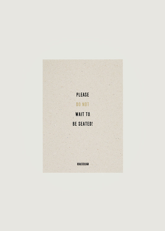 Please don't wait to be seated - brown