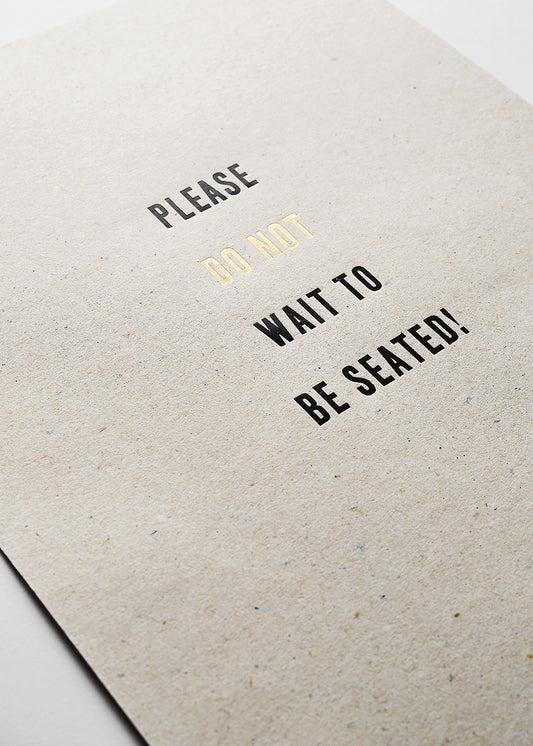 Please don't wait to be seated - brown
